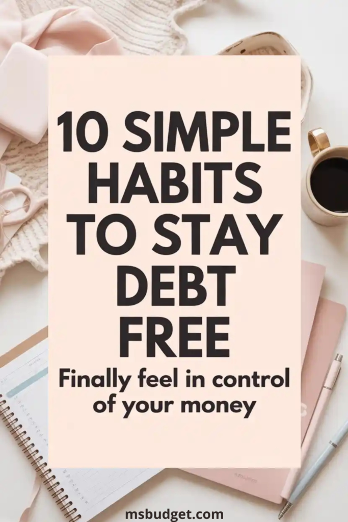 10 simple habits to stay debt free – personal finance tips for women, with cozy flat lay of planner, coffee, and budget notebook. Ideal for frugal living, financial peace, and how to budget your money.
