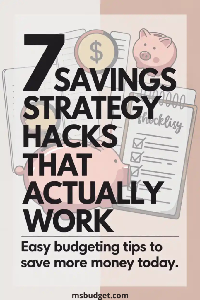 7 savings strategy hacks that actually work – infographic-style Pinterest pin featuring a piggy bank, checklist, and budgeting visuals. Includes easy budgeting tips to save money fast, perfect for women looking for practical money-saving ideas and financial life hacks.
