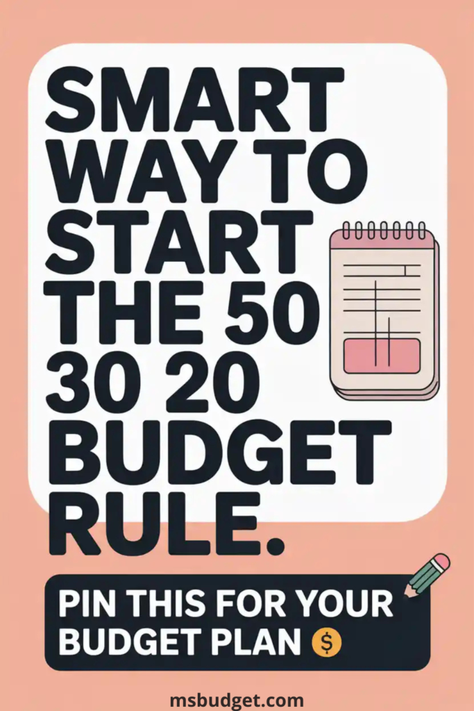 Pinterest pin image with bold text “Smart Way to Start the 50 30 20 Budget Rule” on a peach background. Includes a notebook graphic and a CTA banner reading “Pin this for your budget plan.” Perfect for saving money, budgeting tips, and personal finance planning for beginners