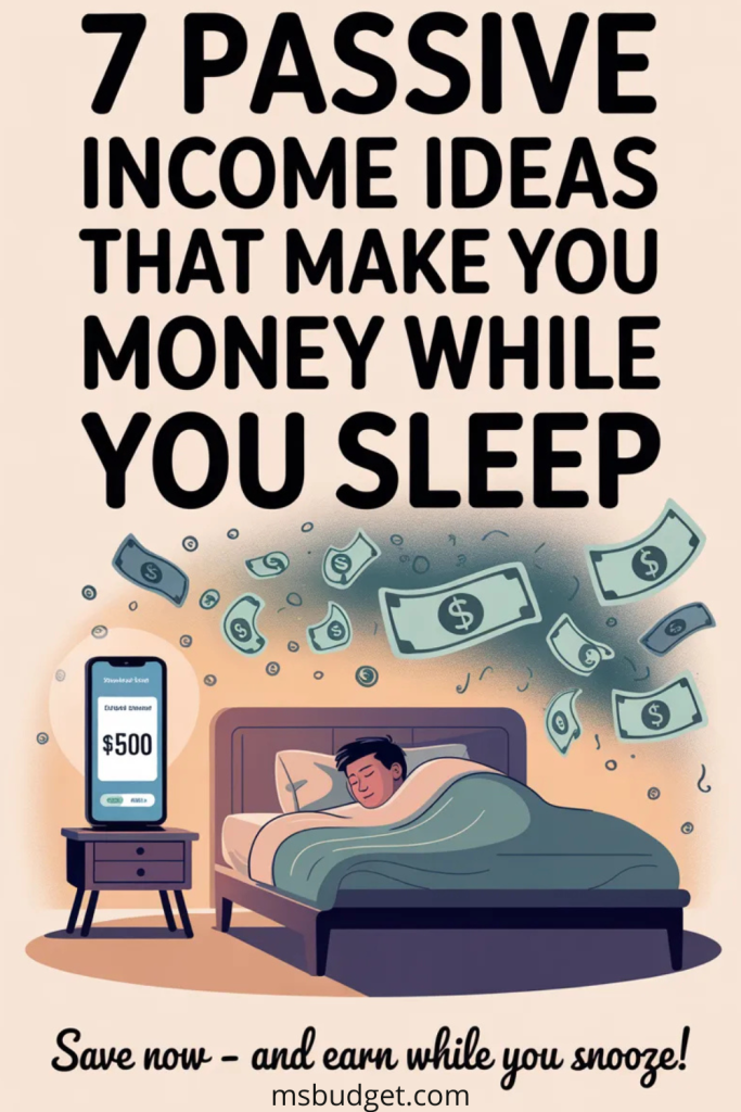 Pinterest image titled “7 Passive Income Ideas That Make You Money While You Sleep.” Features a bold headline with a clean cream background, an illustration of a man sleeping in bed while dollar bills float around, and a phone screen showing $500 earned. Includes a playful CTA at the bottom: “Save now – and earn while you snooze!” Perfect for passive income tips and financial freedom content.