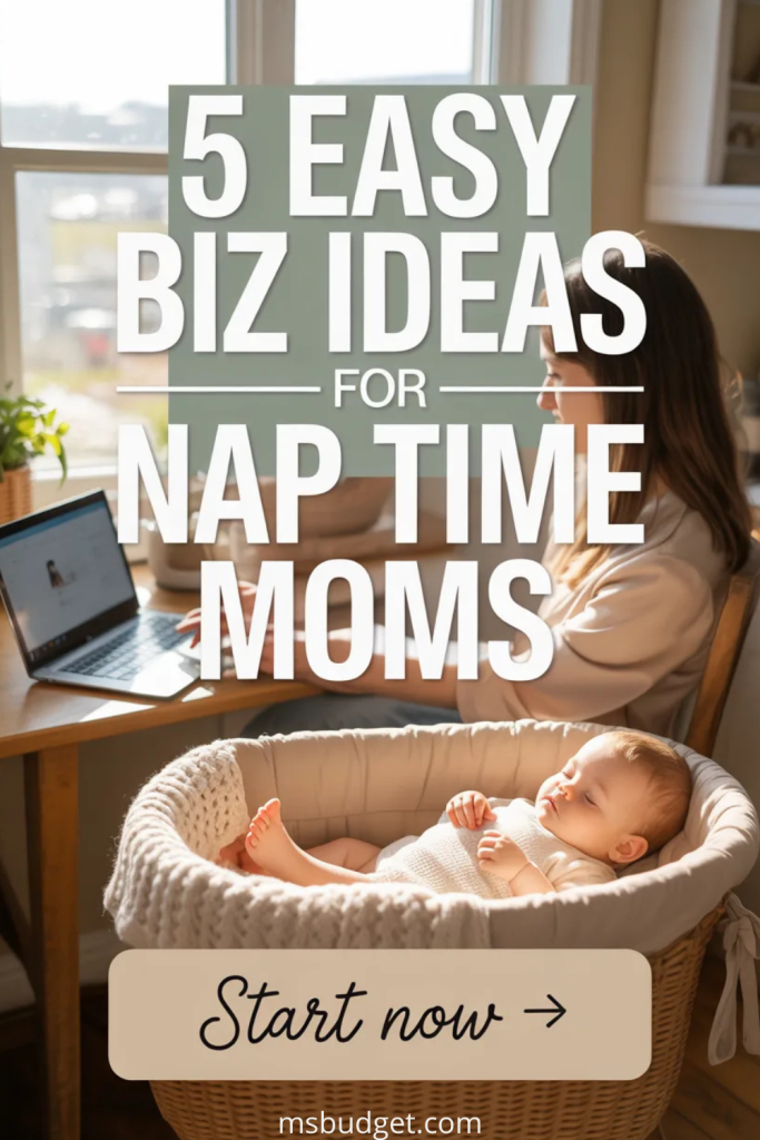 Pinterest pin with text overlay “5 Easy Biz Ideas for Nap Time Moms.” Features a natural light photo of a stay-at-home mom working on a laptop at a kitchen table while her baby naps in a cozy bassinet. Includes a call-to-action button that reads “Start now →.” Ideal for mompreneur tips, stay-at-home mom business ideas, and work-from-home income strategies.