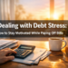 Dealing with Debt Stress: How to Stay Motivated While Paying Off Bills