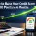How to Raise Your Credit Score 100 Points in 6 Months (Yes, It's Possible!)
