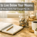 How to Live Below Your Means: 9 Small Money Shifts That Changed My Life Fast